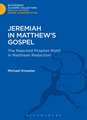 Jeremiah in Matthew's Gospel: The Rejected Prophet Motif in Matthean Redaction