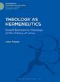 Theology as Hermeneutics: Rudolf Bultmann's Interpretation of the History of Jesus