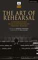 The Art of Rehearsal: Conversations with Contemporary Theatre Makers