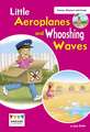 Little Aeroplanes and Whooshing Waves