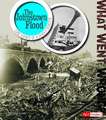 The Johnstown Flood: Core Events of Deadly Disaster