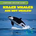 Killer Whales Are Not Whales!