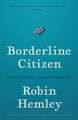 Borderline Citizen: Dispatches from the Outskirts of Nationhood