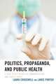 Politics, Propaganda, and Public Health