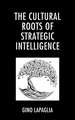 The Cultural Roots of Strategic Intelligence