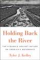 Holding Back the River