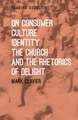 On Consumer Culture, Identity, the Church and the Rhetorics of Delight