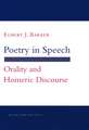 Poetry in Speech – Orality and Homeric Discourse