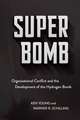 Super Bomb – Organizational Conflict and the Development of the Hydrogen Bomb