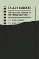 Ballot Blocked – The Political Erosion of the Voting Rights Act