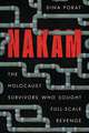 Nakam – The Holocaust Survivors Who Sought Full–Scale Revenge