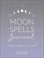 Moon Spells Journal: Guided Rituals, Reflections, and Meditations