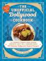 The Unofficial Dollywood Cookbook: From Frannie's Famous Fried Chicken Sandwiches to Grist Mill Cinnamon Bread, 100 Delicious Dollywood-Inspired Recipes!