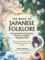 The Book of Japanese Folklore: An Encyclopedia of the Spirits, Monsters, and Yokai of Japanese Myth: The Stories of the Mischievous Kappa, Trickster Kitsune, Horrendous Oni, and More