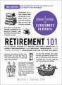 Retirement 101, 2nd Edition: From 401(k) Plans and Social Security Benefits to Asset Management and Medical Insurance, Your Complete Guide to Preparing for the Future You Want