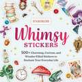 Whimsy Stickers: 500+ Charming, Curious, and Wonder-Filled Stickers to Enchant Your Everyday Life