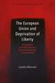 The European Union and Deprivation of Liberty: A Legislative and Judicial Analysis from the Perspective of the Individual