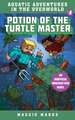 Potion of the Turtle Master: An Unofficial Minecrafters Novelvolume 4