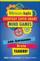 Mensa for Kids: Everyday Super-Smart Mind Games: 100 Awesome Brain Teasers!