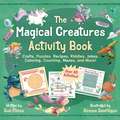 The Magical Creatures Activity Book: Crafts, Puzzles, Recipes, Riddles, Jokes, Coloring, Counting, Mazes, and More! (Over 80 Activities!)