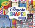 The Crayola Shapes Book the Crayola Shapes Book