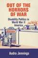 Out of the Horrors of War – Disability Politics in World War II America