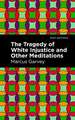 The Tragedy of White Injustice and Other Meditations