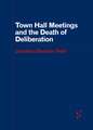 Town Hall Meetings and the Death of Deliberation