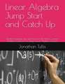 Linear Algebra Jump Start and Catch Up: Detailed Solutions, Tips and Tricks for the Most Common Problems Found in a College Linear Algebra Course.