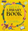 This Is a Library Book: Check Out the Places and People Sharing Knowledge and Building Communities