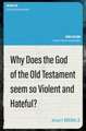 Why Does the God of the Old Testament Seem so Violent and Hateful?