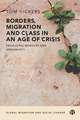 Borders, Migration and Class in an Age of Crisis: Producing Immigrants and Workers