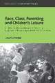 Race, Class, Parenting and Children′s Leisure – Ch ildren′s Leisurescapes and Parenting Cultures in M iddle–class British Indian Families