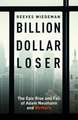 Wiedeman, R: Billion Dollar Loser: The Epic Rise and Fall of