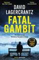 Fatal Gambit: By the author of THE GIRL IN THE SPIDER'S WEB