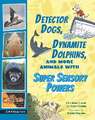 Detector Dogs, Dynamite Dolphins, and More Animals with Super Sensory Powers