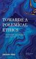 Towards a Polemical Ethics