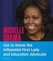 Michelle Obama: Get to Know the Influential First Lady and Education Advocate