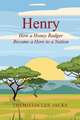 Henry: How a Honey Badger Became a Hero to a Nation Volume 1