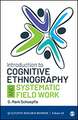 Introduction to Cognitive Ethnography and Systematic Field Work