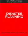 Disaster Planning: A How-To-Do-It Manual For Librarians With Planning Templates on Cd-Rom