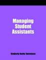 Managing Student Assistants: A How-To-Do-It Manual for Librarians