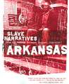 Arkansas Slave Narratives: Slave Narratives from the Federal Writers' Project 1936-1938