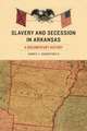 Slavery and Secession in Arkansas: A Documentary History