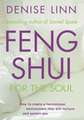 Feng Shui for the Soul: How to Create a Harmonious Environment That Will Nurture and Sustain You