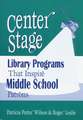 Center Stage: Library Programs That Inspire Middle School Patrons