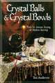 Crystal Balls & Crystal Bowls: Tools for Ancient Scrying & Modern Seership