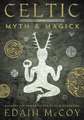 Celtic Myth & Magick: Harness the Power of the Gods & Goddesses