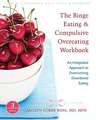 The Binge Eating & Compulsive Overeating Workbook: An Integrated Approach to Overcoming Disordered Eating