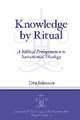 Knowledge by Ritual – A Biblical Prolegomenon to Sacramental Theology